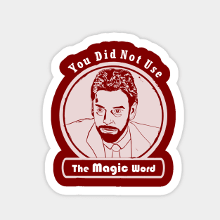 You Did Not Use the Magic Word - Walter Peck Sticker